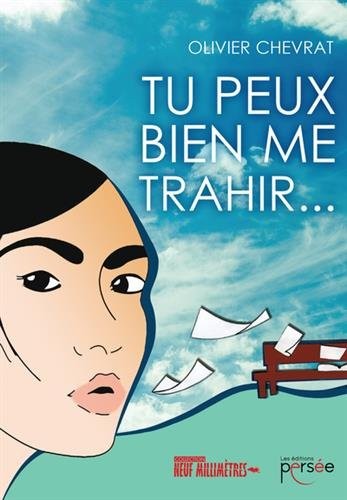 Tu peux bien me trahir...