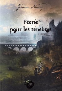 Féerie pour les ténèbres, l'intégrale T.1