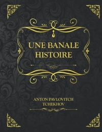 Une banale histoire: Edition Collector - Fragments du journal d'un vieil homme Anton Tchekhov