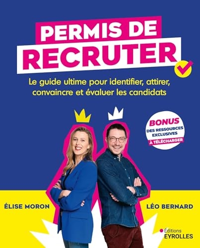 Permis de recruter: Le guide ultime pour identifier, attirer, convaincre et évaluer les candidats