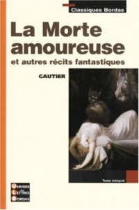 LA MORTE AMOUREUSE ET AUTRES RECITS FANTASTIQUES