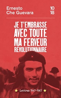 Je t'embrasse avec toute ma ferveur révolutionnaire : lettres 1947-1967