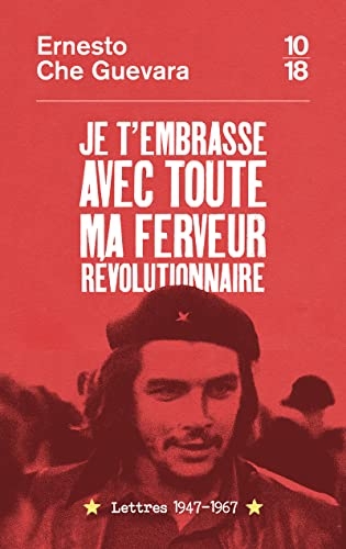 Je t'embrasse avec toute ma ferveur révolutionnaire : lettres 1947-1967