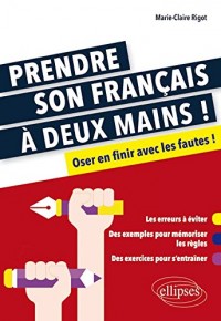 Prendre Son Français à Deux Mains Oser en Finir avec les Fautes
