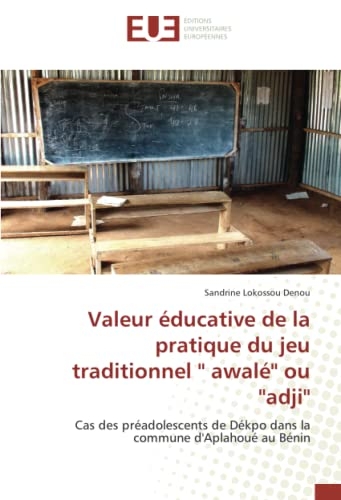 Valeur éducative de la pratique du jeu traditionnel '' awalé'' ou ''adji'': Cas des préadolescents de Dékpo dans la commune d'Aplahoué au Bénin