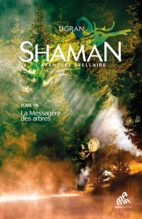 Shaman, L'Aventure stellaire: Tome 7, La Messagère des Arbres: La Messagère des Arbres