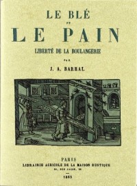 Le Ble et le Pain. Liberte de la Boulangerie