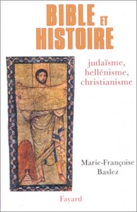 Bible et histoire : Judaïsme, héllénisme, christianisme