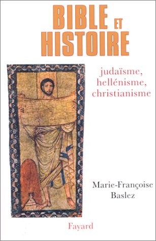 Bible et histoire : Judaïsme, héllénisme, christianisme