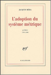 L'Adoption du système métrique: Poèmes 1999-2003