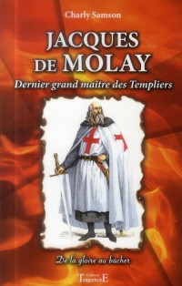 Jacques de Molay - Dernier grand maître des Templiers