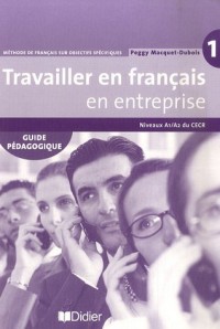 Travailler en français en entreprise : Niveau A1/A2 du CECR, guide pédagogique