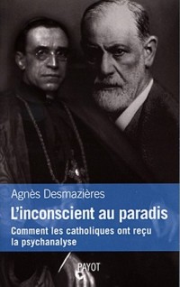 L'insconscient au paradis. Comment les catholiques ont reçu la psychanalyse