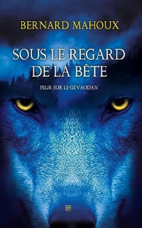 SOUS LE REGARD DE LA BÊTE: PEUR SUR LE GÉVAUDAN