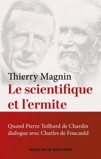 Le scientifique et l'ermite: Quand Teilhard de Chardin dialogue avec Charles de Foucauld