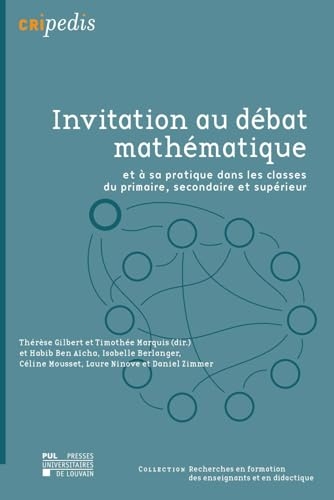 Invitation au débat mathématique: Et à sa pratique dans les classes du primaire, secondaire et supérieur