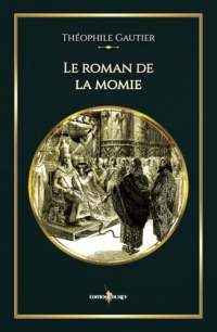 Le roman de la momie: - Edition illustrée par 40 dessins gravures