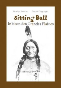 Sitting Bull, le Bison des Grandes Plaines