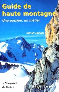 Guide de haute montagne. Une passion, un métier