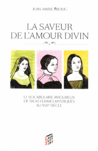 La saveur de l'amour divin : Le vocabulaire amoureux de trois femmes mystiques au XVIIe siècle