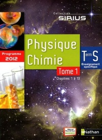 PHYSIQUE CHIMIE Term S Enseignement spécifique Programme 2012 SIRIUS 2 tomes