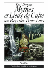 Mythes et Lieux de Culte au Pays des Trois Lacs