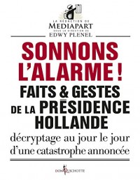 Sonnons l'alarme !. Faits & gestes de la présidence Hollande
