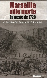 Marseille ville morte : La peste de 1720