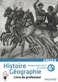 Histoire - Géographie - Enseignement Moral et civique 6e Cycle 3 : Livre du professeur