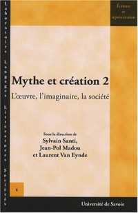 Mythe et création : Tome 2, L'oeuvre, l'imaginaire, la société