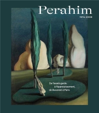 Jules Perahim. 1914-2008: De l'avant-garde à l'épanouissement, de Bucarest à Paris