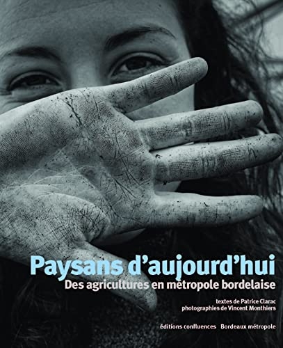 Paysans d'aujourd'hui: Des agriculteurs en métropole bordelaise