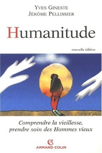 Humanitude: Comprendre la vieillesse, prendre soin des hommes vieux