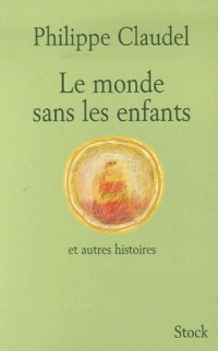 Le monde sans les enfants : Et autres histoires