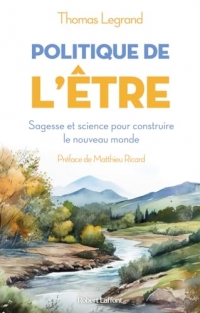 Politique de l'être: Sagesse et science pour construire le nouveau monde