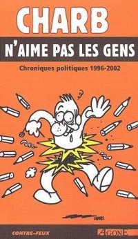 Charb n'aime pas les gens. : Chroniques politiques 1996-2002