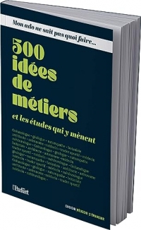 Mon ado ne sait pas quoi faire - 500 idées de métiers