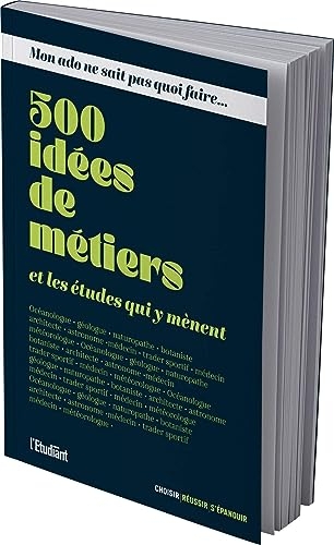Mon ado ne sait pas quoi faire - 500 idées de métiers