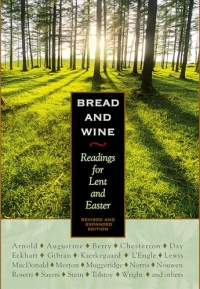 Bread and Wine: Readings for Lent and Easter (Second Edition)