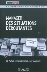 Manager des situations déroutantes: 20 fiches opérationnelles pour s'orienter.