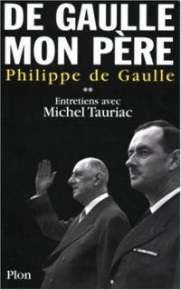 De Gaulle, mon père : Entretiens avec Michel Tauriac, tome 2