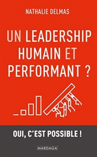 Un leadership humain et performant ?: Oui, c'est possible !