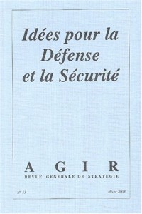 Agir, N° 13 Hiver 2003 : Idées pour la Défense et la Sécurité