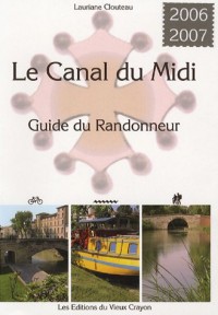 Le canal du Midi : Guide du randonneur destiné aux randonneurs à pied, à bicyclette, en canoë-kayak, aux navigateurs en pénichette