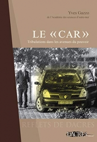 LE 'CAR' TRIBULATIONS DANS LES AVENUES DU POUVOIR YVES GAZZO