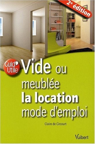 Vide ou meublée, la location mode d'emploi