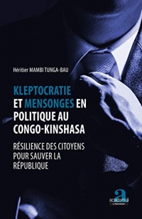 Kleptocratie et mensonges en politique au Congo-Kinshasa: Résilience des citoyens pour sauver la république