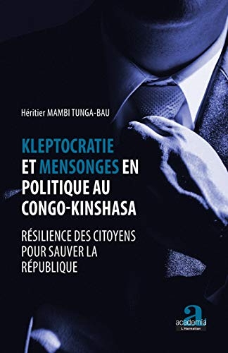 Kleptocratie et mensonges en politique au Congo-Kinshasa: Résilience des citoyens pour sauver la république