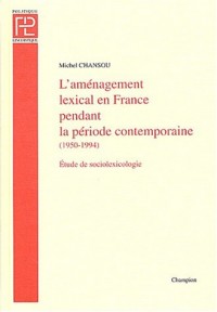 L'aménagement lexical en France pendant la période comtemporaine (1950-1994) : Essai de sociolexicologie