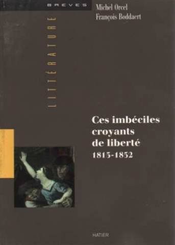 Ces imbeciles croyants de liberte (1815-1852)